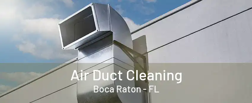 Air Duct Cleaning Boca Raton - FL