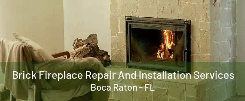 Brick Fireplace Repair And Installation Services Boca Raton - FL