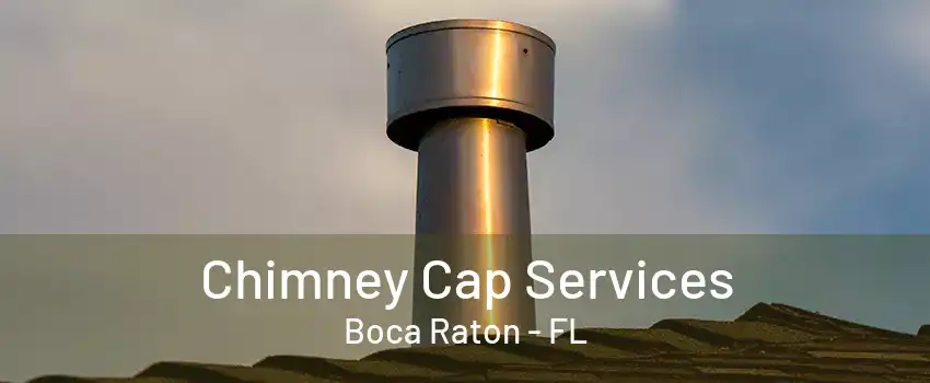 Chimney Cap Services Boca Raton - FL