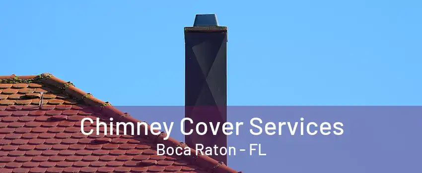 Chimney Cover Services Boca Raton - FL