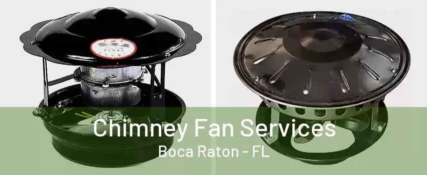 Chimney Fan Services Boca Raton - FL