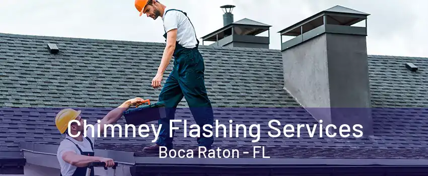 Chimney Flashing Services Boca Raton - FL