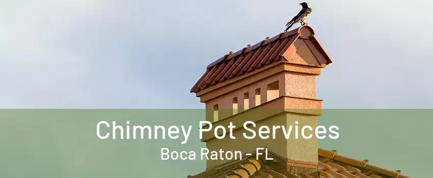 Chimney Pot Services Boca Raton - FL