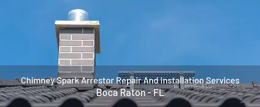 Chimney Spark Arrestor Repair And Installation Services Boca Raton - FL