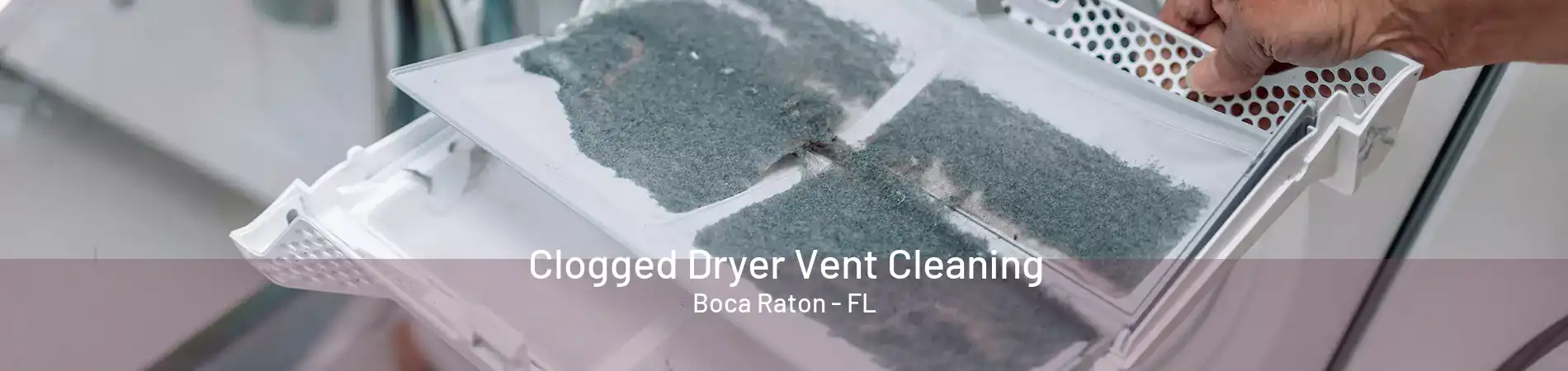 Clogged Dryer Vent Cleaning Boca Raton - FL