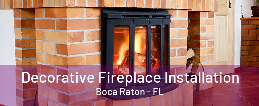 Decorative Fireplace Installation Boca Raton - FL