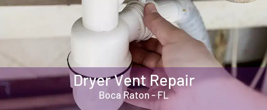 Dryer Vent Repair Boca Raton - FL