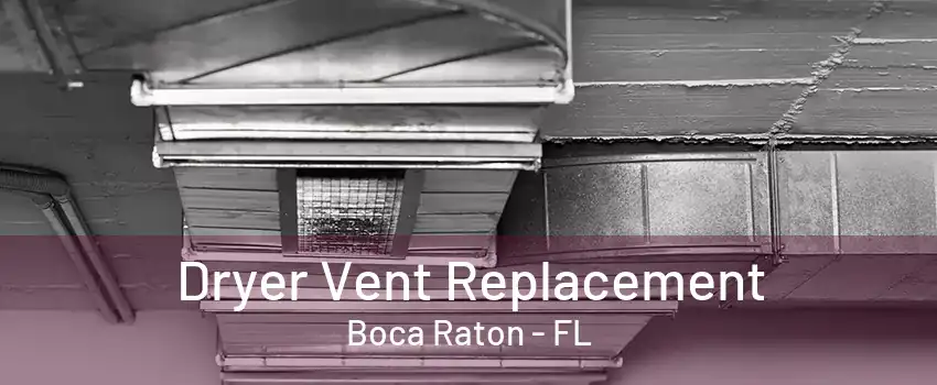 Dryer Vent Replacement Boca Raton - FL