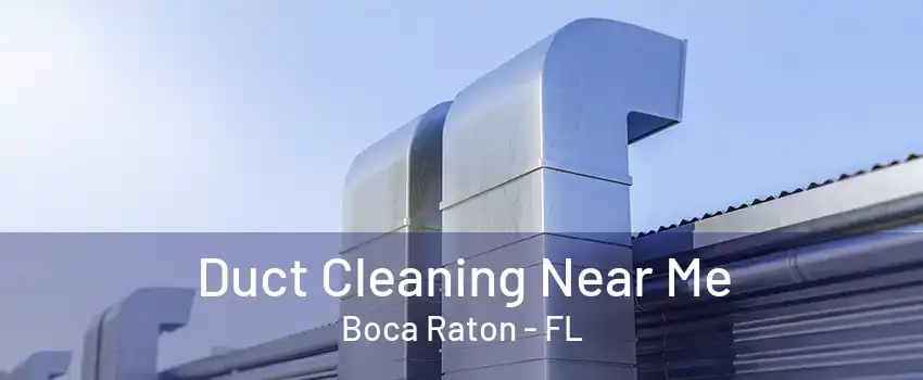 Duct Cleaning Near Me Boca Raton - FL