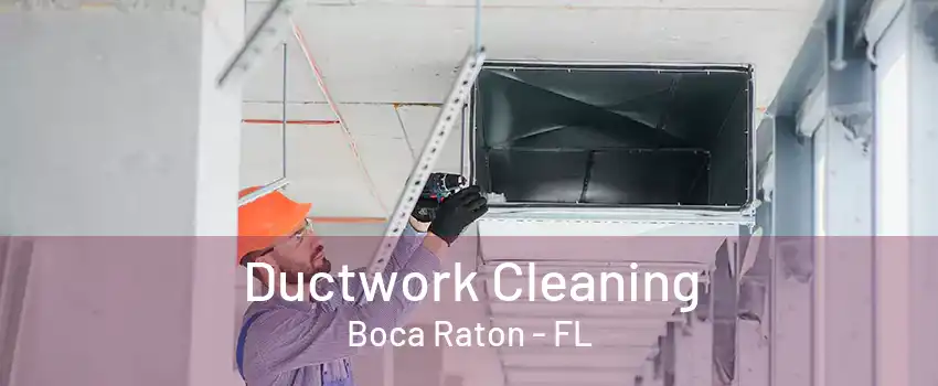 Ductwork Cleaning Boca Raton - FL