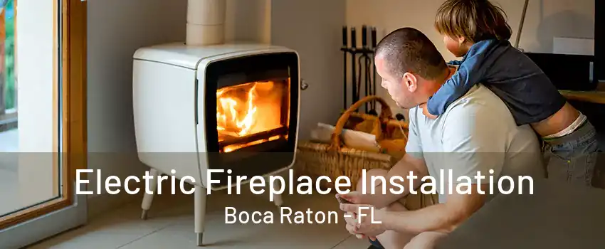 Electric Fireplace Installation Boca Raton - FL