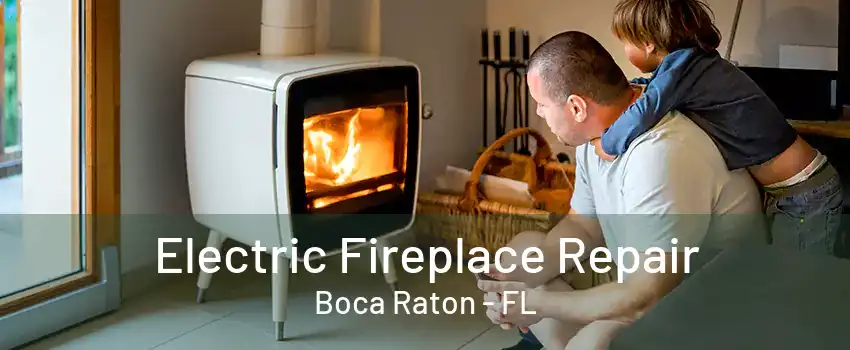 Electric Fireplace Repair Boca Raton - FL