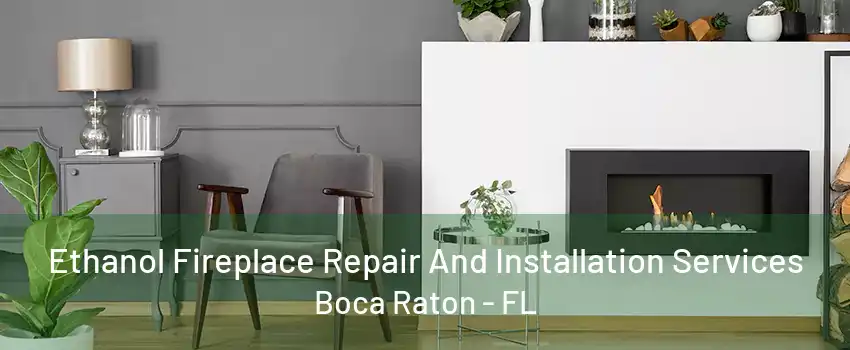 Ethanol Fireplace Repair And Installation Services Boca Raton - FL