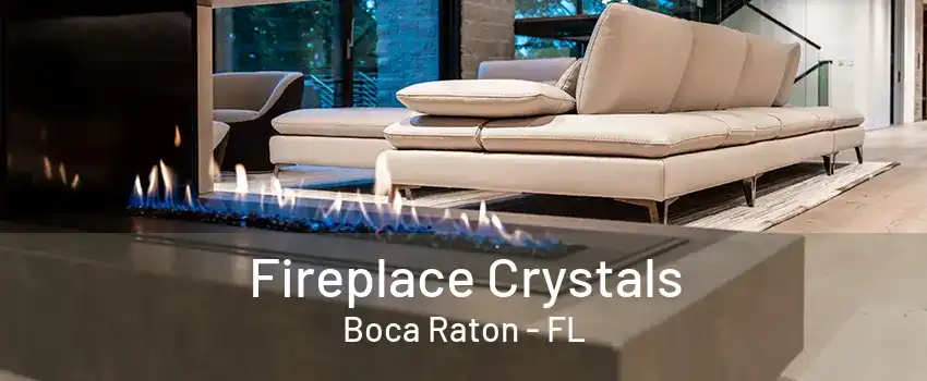 Fireplace Crystals Boca Raton - FL