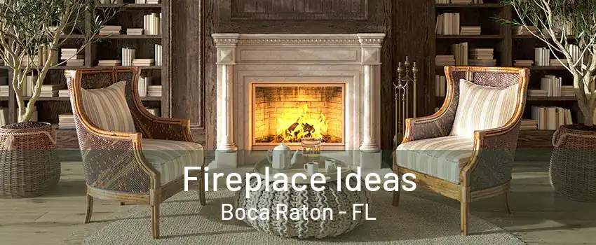 Fireplace Ideas Boca Raton - FL