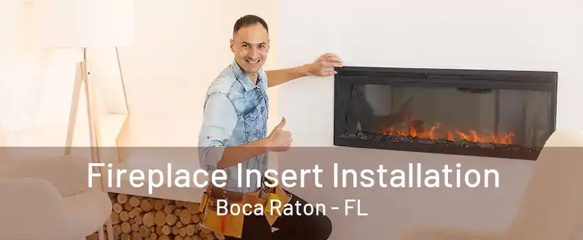 Fireplace Insert Installation Boca Raton - FL