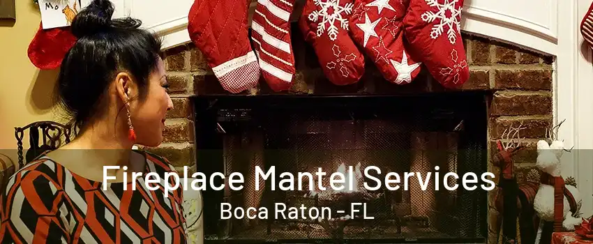 Fireplace Mantel Services Boca Raton - FL