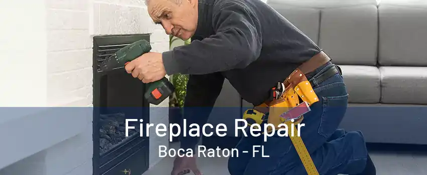 Fireplace Repair Boca Raton - FL