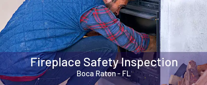 Fireplace Safety Inspection Boca Raton - FL