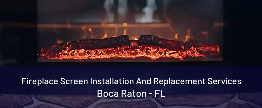 Fireplace Screen Installation And Replacement Services Boca Raton - FL