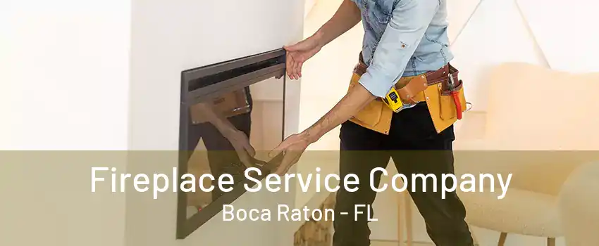 Fireplace Service Company Boca Raton - FL