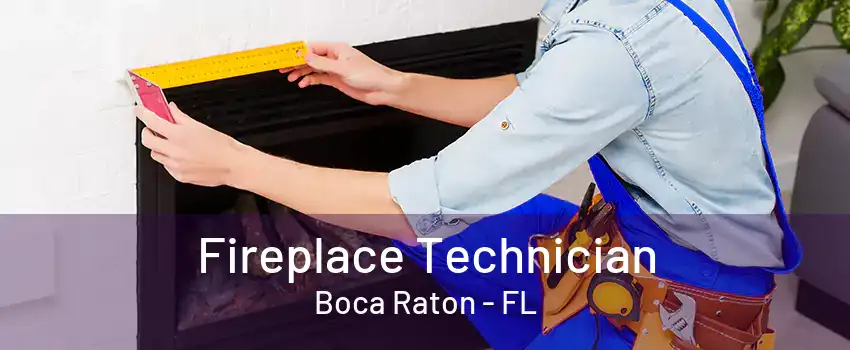 Fireplace Technician Boca Raton - FL