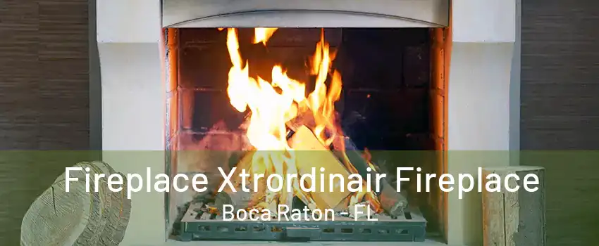 Fireplace Xtrordinair Fireplace Boca Raton - FL