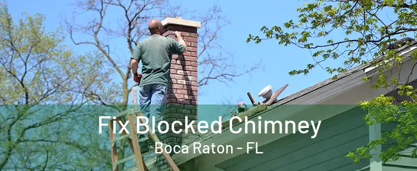 Fix Blocked Chimney Boca Raton - FL