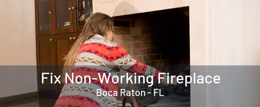 Fix Non-Working Fireplace Boca Raton - FL