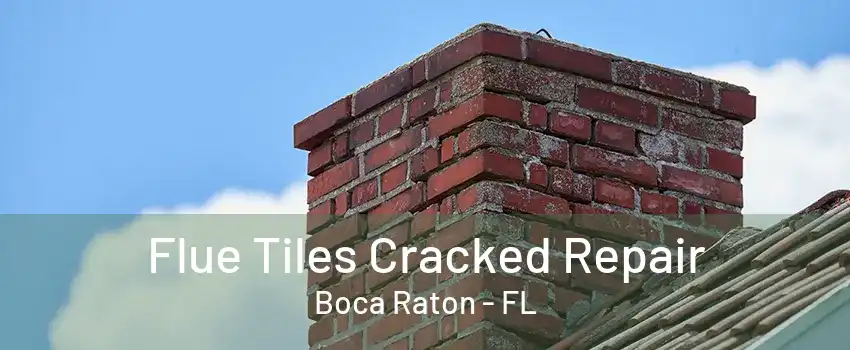 Flue Tiles Cracked Repair Boca Raton - FL