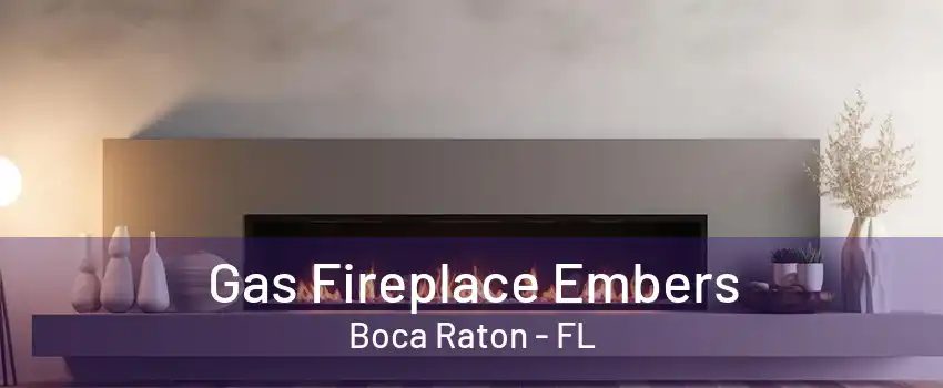 Gas Fireplace Embers Boca Raton - FL