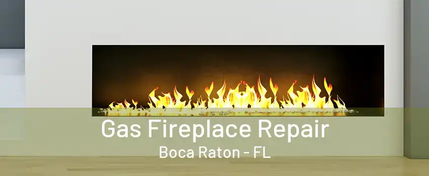 Gas Fireplace Repair Boca Raton - FL