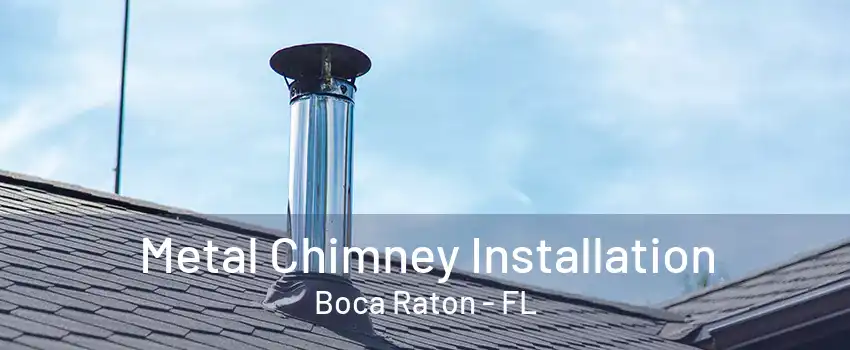 Metal Chimney Installation Boca Raton - FL