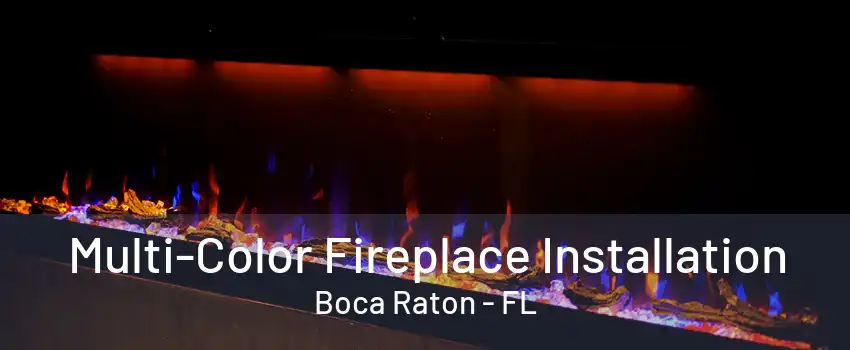 Multi-Color Fireplace Installation Boca Raton - FL