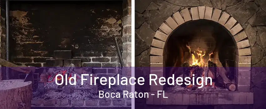 Old Fireplace Redesign Boca Raton - FL