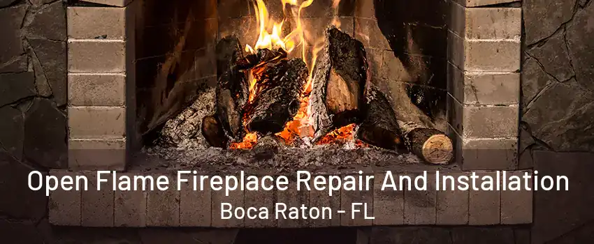 Open Flame Fireplace Repair And Installation Boca Raton - FL