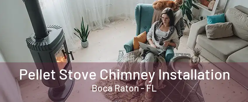 Pellet Stove Chimney Installation Boca Raton - FL