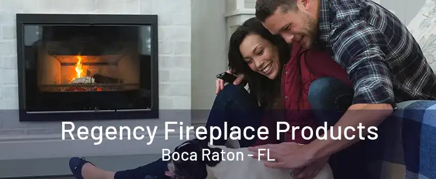 Regency Fireplace Products Boca Raton - FL