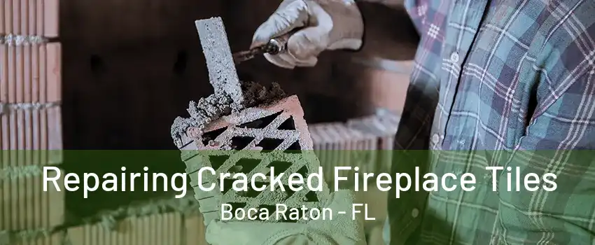 Repairing Cracked Fireplace Tiles Boca Raton - FL