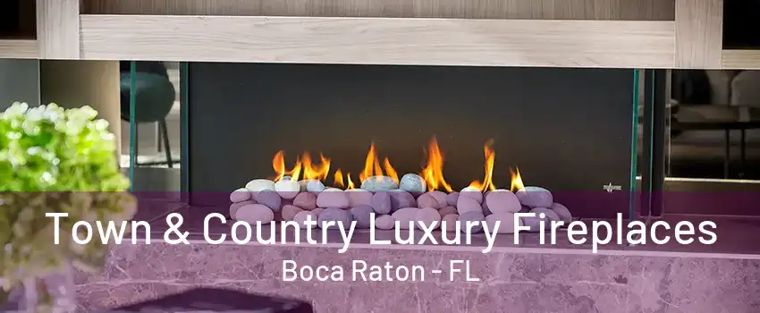 Town & Country Luxury Fireplaces Boca Raton - FL