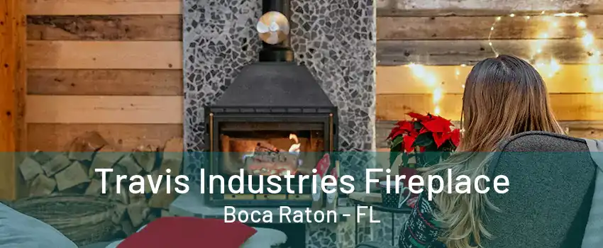 Travis Industries Fireplace Boca Raton - FL