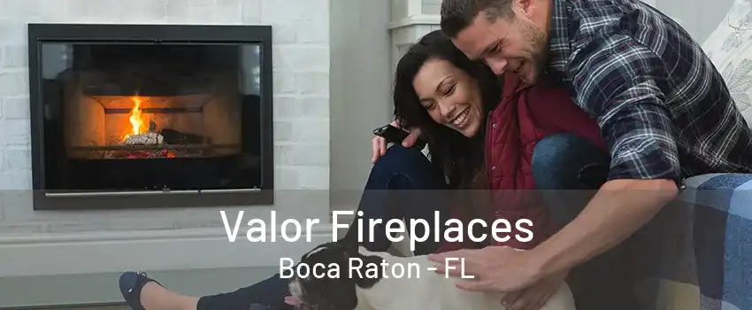 Valor Fireplaces Boca Raton - FL