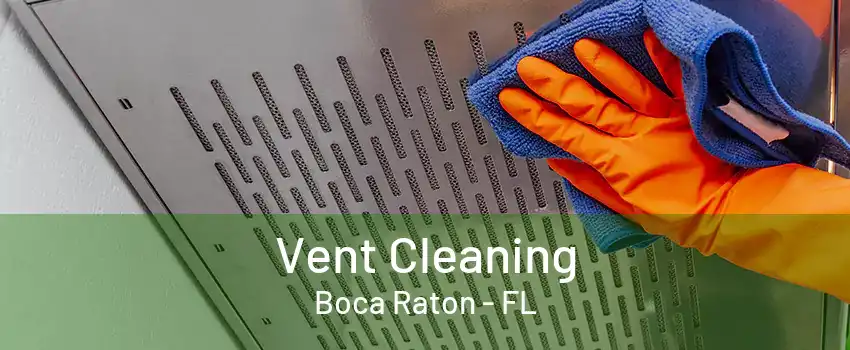 Vent Cleaning Boca Raton - FL