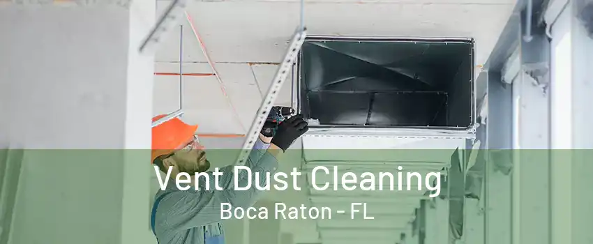 Vent Dust Cleaning Boca Raton - FL