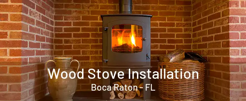 Wood Stove Installation Boca Raton - FL