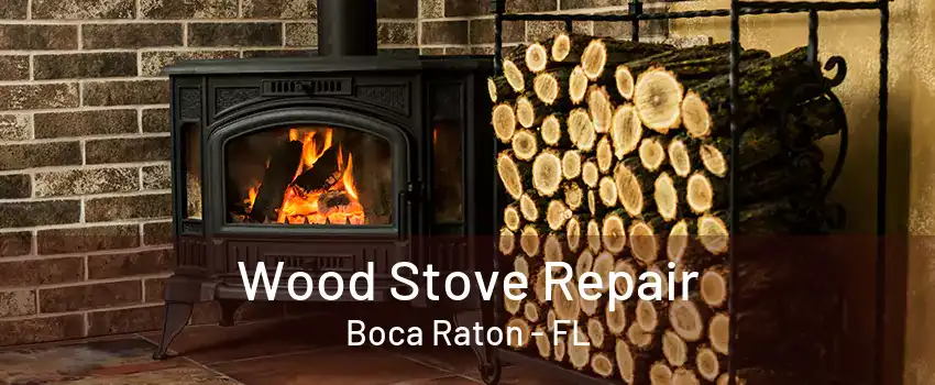 Wood Stove Repair Boca Raton - FL